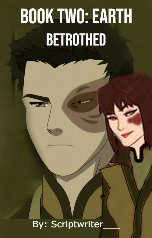 Zuko's Betrothed Book Two: Earth by Scriptwriter___