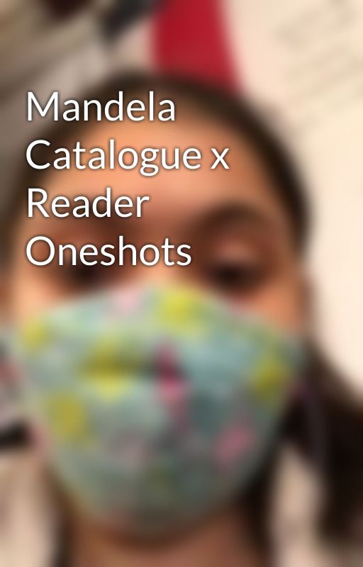 Mandela Catalogue x Reader Oneshots by samaria396