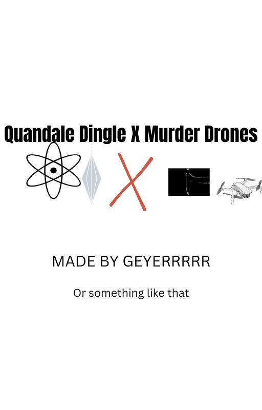 Quandale Dingle X Murder Drones by Geyerrrrr