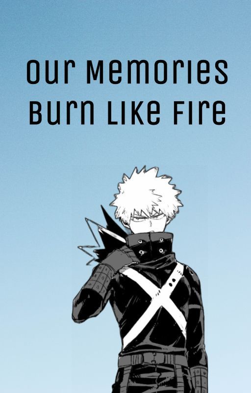 Our Memories Burn Like Fire by Ladywordd