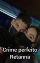 Crime perfeito - Retanna by autoraithay