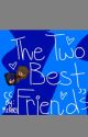 The two "best friends" (piercexein)(Book 1) by r3nny_ur_bbg