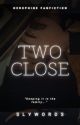 Two Close (herophine fanfic)-EnemiestoLovers by SlyWords