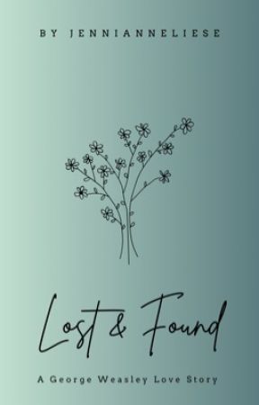 Lost & Found ~ A George Weasley Love Story by JenniAnneliese