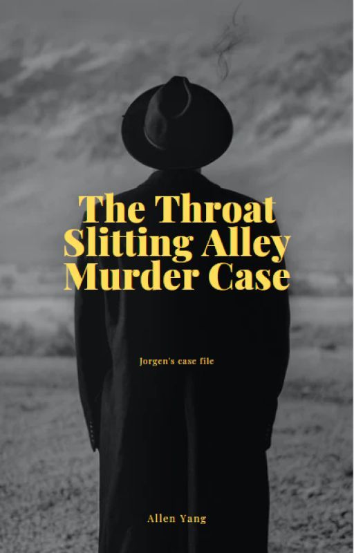 The Throat Slitting Alley Murder Case -- Jorgen's case file by allenyang727