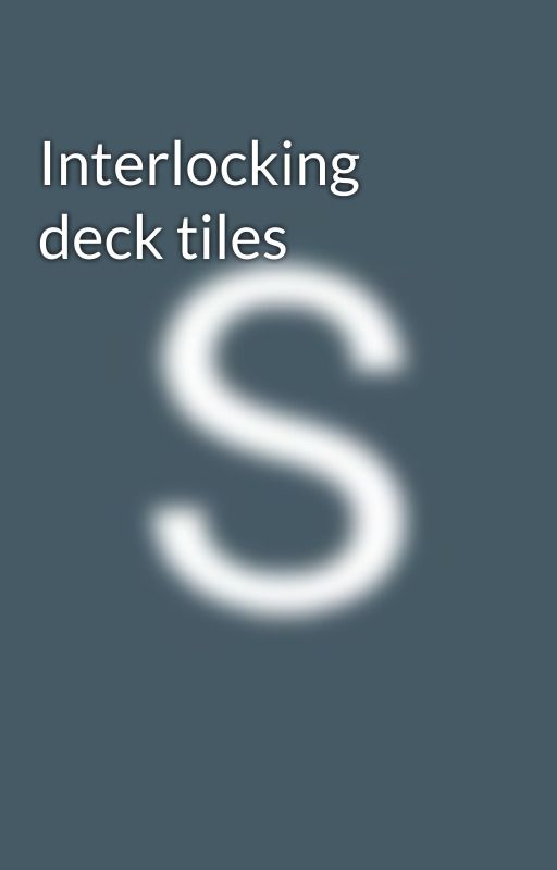 Interlocking deck tiles by shoydrm