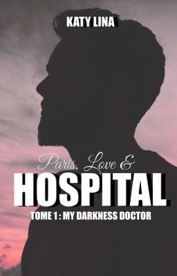 Paris, Love & Hospital : My darkness doctor T1 [AUTO-ÉDITÉ] cover