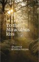 To The Miraculous Kiss (A Poem) by ShyamalBhattacharjee