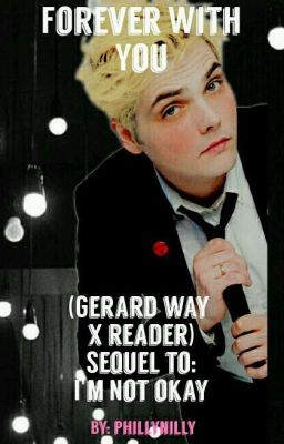 Forever With You (Sequel To I'm Not Okay (Gerard Way X Reader) ) cover