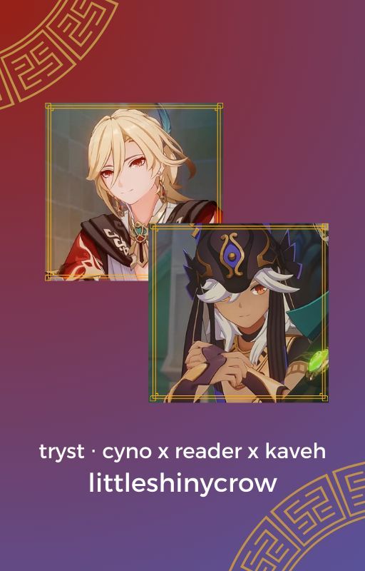 tryst ⋅ cyno x reader x kaveh by littleshinycrow