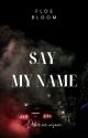 Say My Name by floebloom