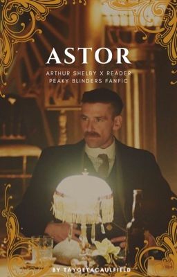 Astor // Arthur Shelby x Reader - Peaky Blinders  cover