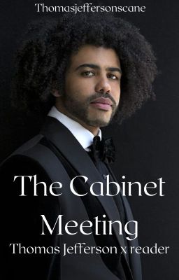 The Cabinet Meeting | Thomas Jefferson x reader cover