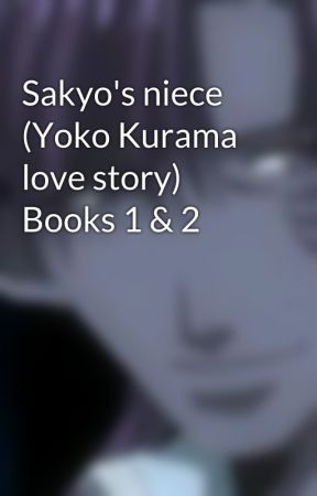 Sakyo's niece (Yoko Kurama love story) Books 1 & 2 by MiniMaidenAllie