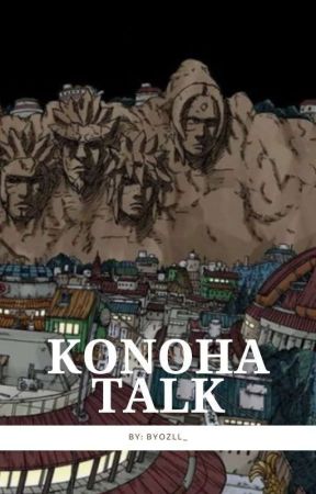 KONOHA TALK [ oneshot ] by byozll_