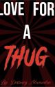 Love for a thug  by DestineyGreathouse