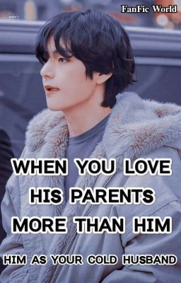 "When You love his parents more than Him" [✅] (KTH FF)  cover