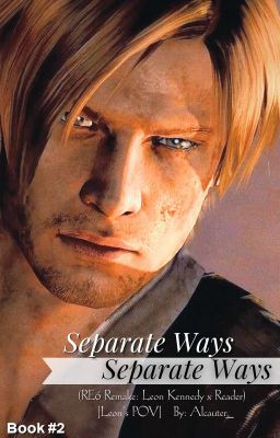 Separate Ways (RE6: Leon Kennedy x Reader) [ Leon's POV] [Book#2] cover