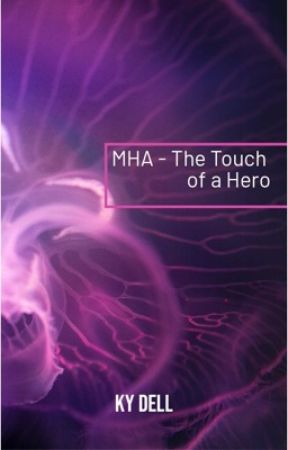 MHA - The Touch of a Hero by KaylaKeath