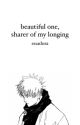 beautiful one, sharer of my longing by sssadora