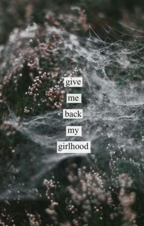 give me back my girlhood  by ginger_tilly