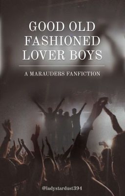 GOOD OLD FASHIONED LOVER BOYS | marauders band au | wolfstar cover