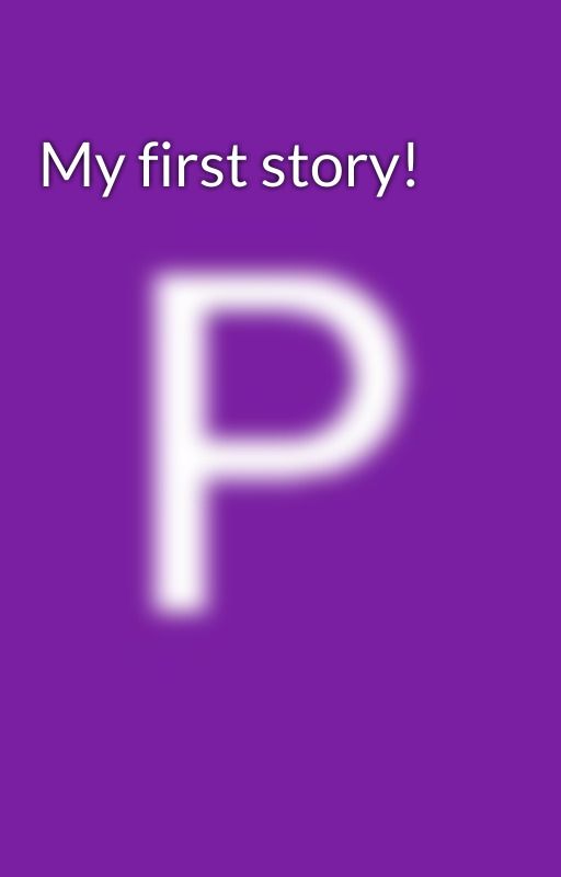 My first story! by PenelopeDyche5