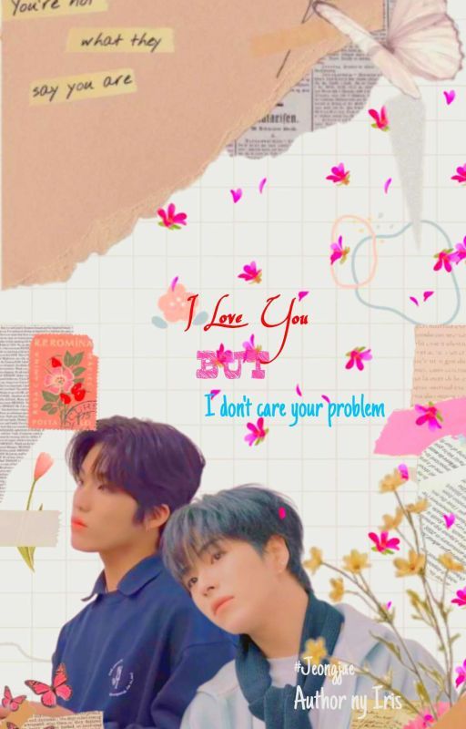 𝐈 𝐋𝐨𝐯𝐞 𝐔 𝐁𝐮𝐭 𝐈 𝐃𝐨𝐧'𝐭 𝐂𝐚𝐫𝐞 𝐮𝐫 𝐏𝐫𝐨𝐛𝐥𝐞𝐦 [Completed]  by jaeun_sweetie