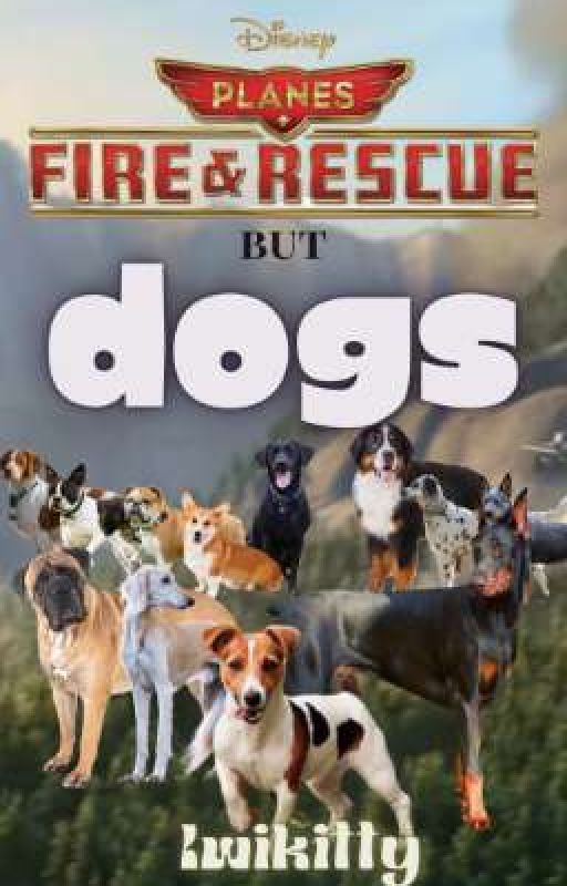 Planes Fire & Rescue but Dogs by iwikitty