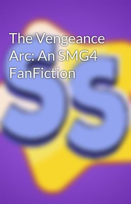 The Vengeance Arc: An SMG4 FanFiction cover