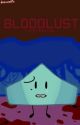 BLOODLUST - A BFB Fanfiction. by DeanIsCookie