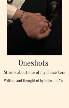 Oneshots (all different kinds) by Hello_Im_Yn