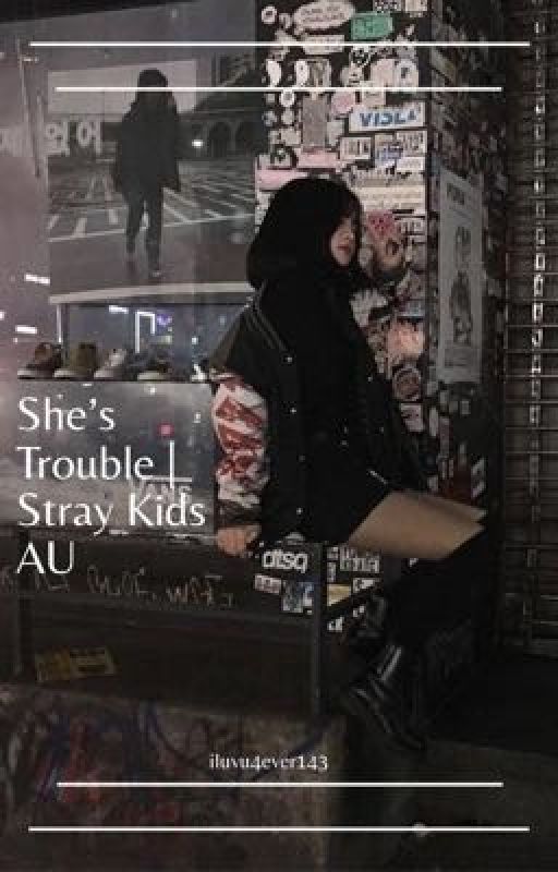 She's Trouble | Stray Kids AU <3 by iluvu4ever143