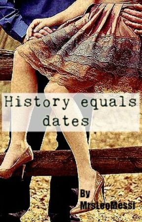 History equals dates by MrsLeoMessi