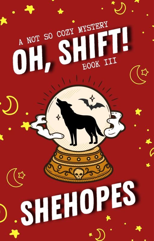 Oh, Shift! (Book III A Not So Cozy Mystery) by SheHopes