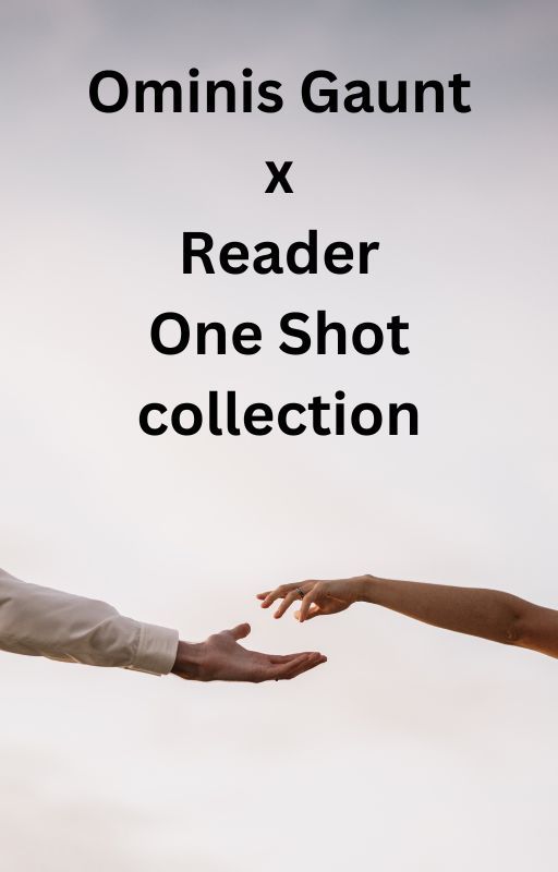 Ominis Gaunt x Reader One shot collection by SatansBlackCat666