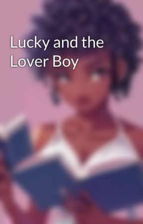 Lucky and the Lover Boy by superreadergirl2012