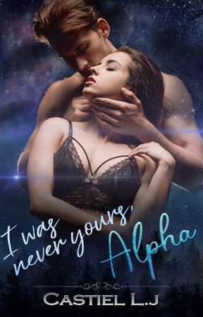 I Was Never Yours, Alpha by CastielLj