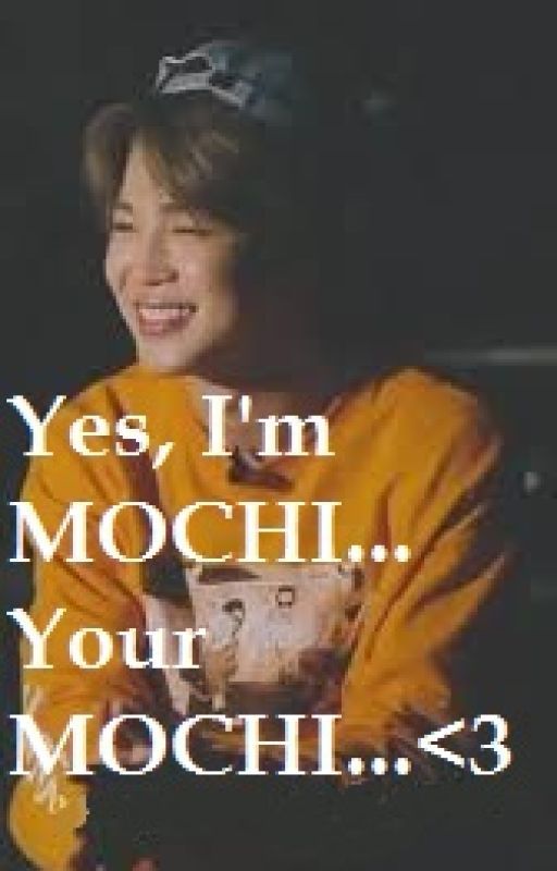 Yes, I'm MOCHI... Your MOCHI... {Jimin x Y/n|Reader} |Complete✓ by TwiTwiTwilight4life