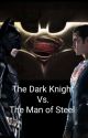 The Dark Knight v. The Man Of Steel by Bat-Knight