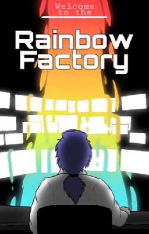 Welcome to the Rainbow Factory by Xscapee