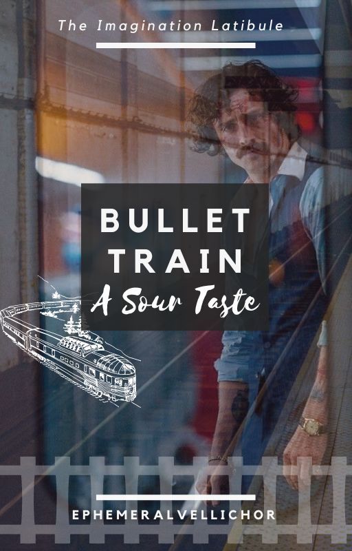 The Imagination Latibule: Bullet Train - A Sour Taste by EphemeralVellichor