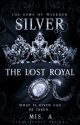 Silver: The Lost Royal ✓ by sparklingauthoress