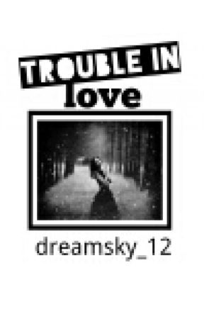 trouble in love by dreamsky_12