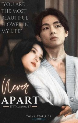 Never Apart | BTS Taehyung FF cover