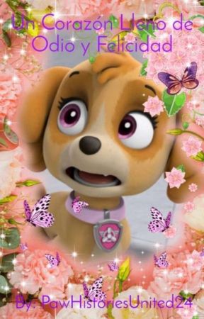 Un Corazón Lleno De Odio Y De Felicidad (Paw Patrol) by PawHistoriesUnited24