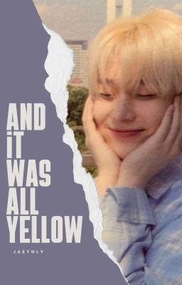 and it was all yellow [sunsun√] cover