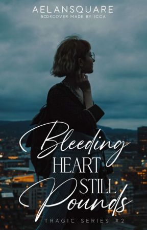 Bleeding Heart Still Pounds (Tragic Series #2) by AElanSquare