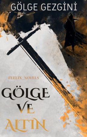 Gölge ve Altın | Gölge Gezgini by Felix_novels