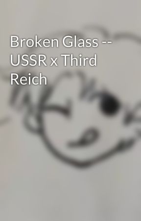 Broken Glass -- USSR x Third Reich by dacinammonroll